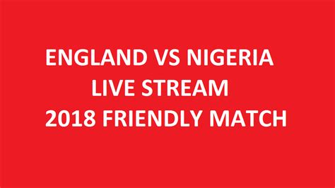 nigeria vs england live stream free